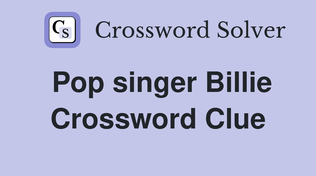 Pop singer Billie Crossword Clue