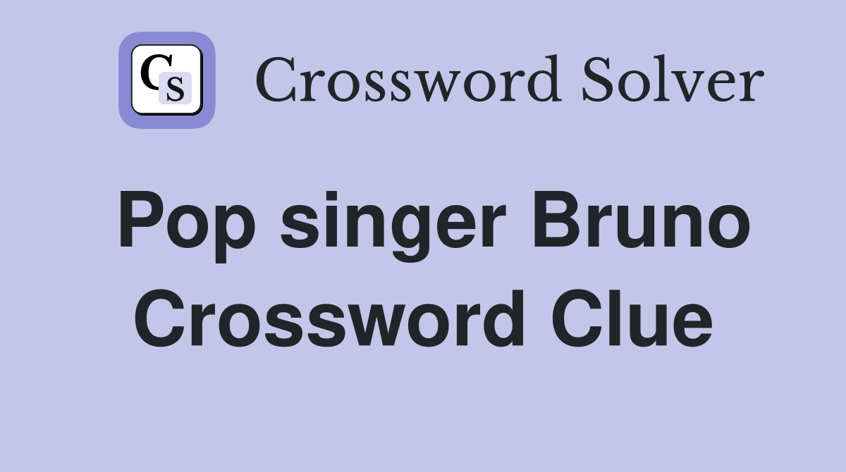 Pop singer Bruno Crossword Clue