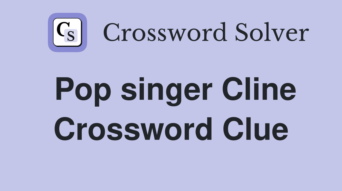Pop singer Cline Crossword Clue