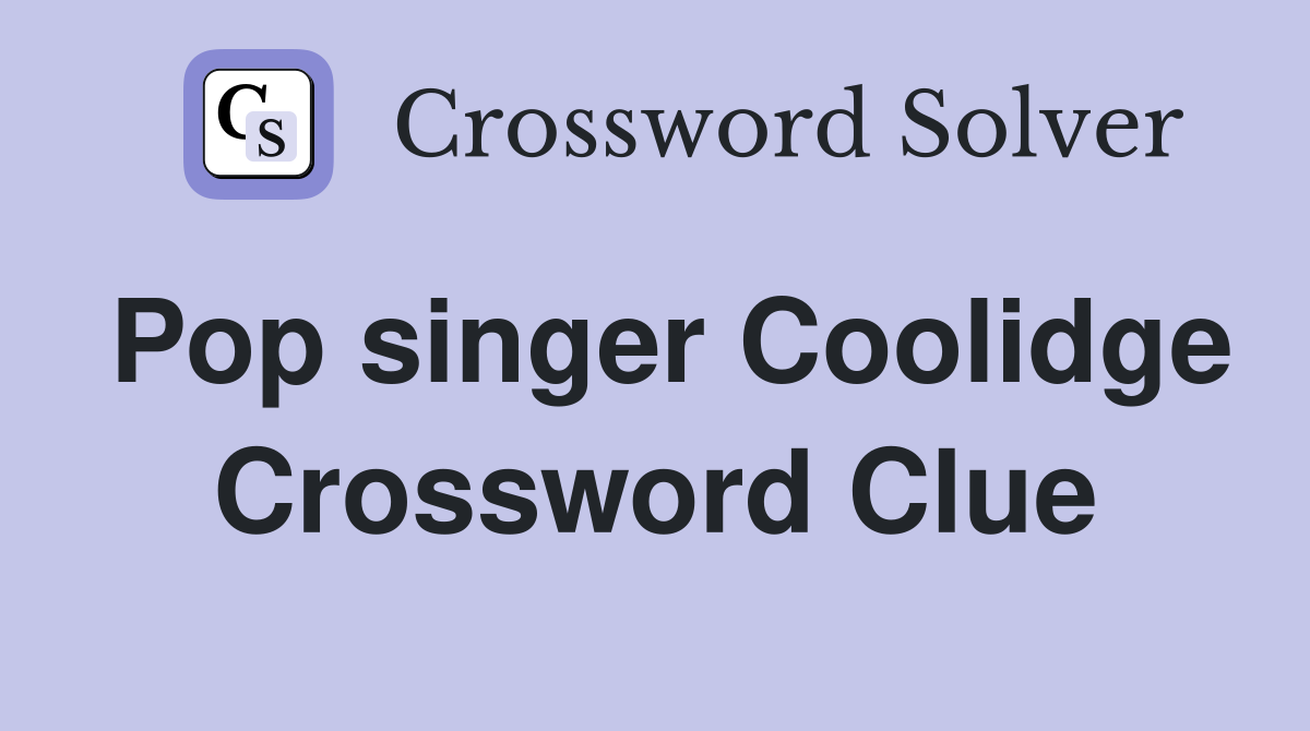 Pop singer Coolidge Crossword Clue