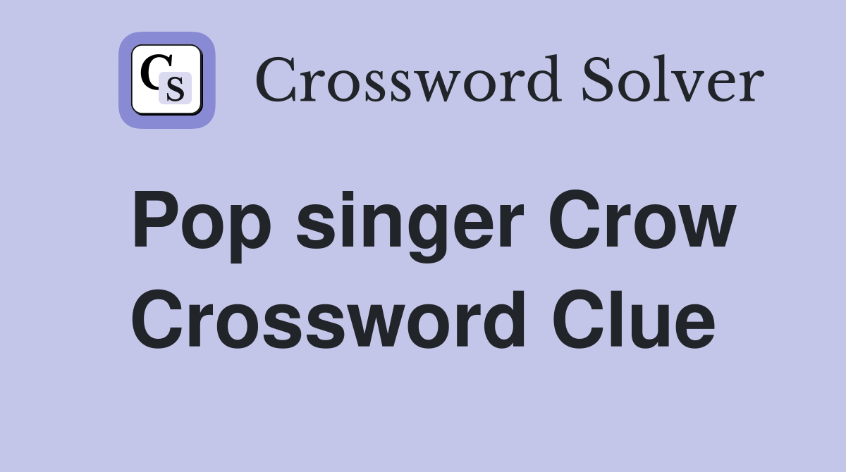 Pop singer Crow Crossword Clue