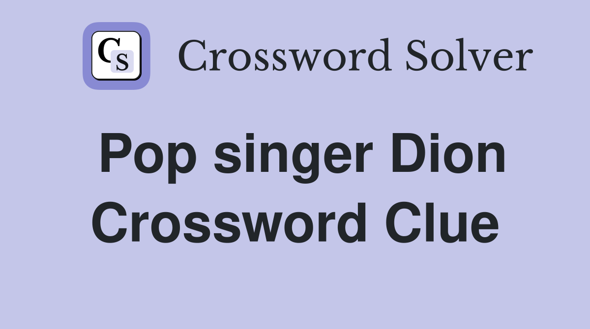 Pop singer Dion Crossword Clue