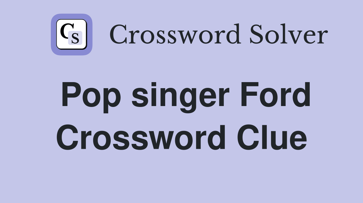 Pop singer Ford Crossword Clue
