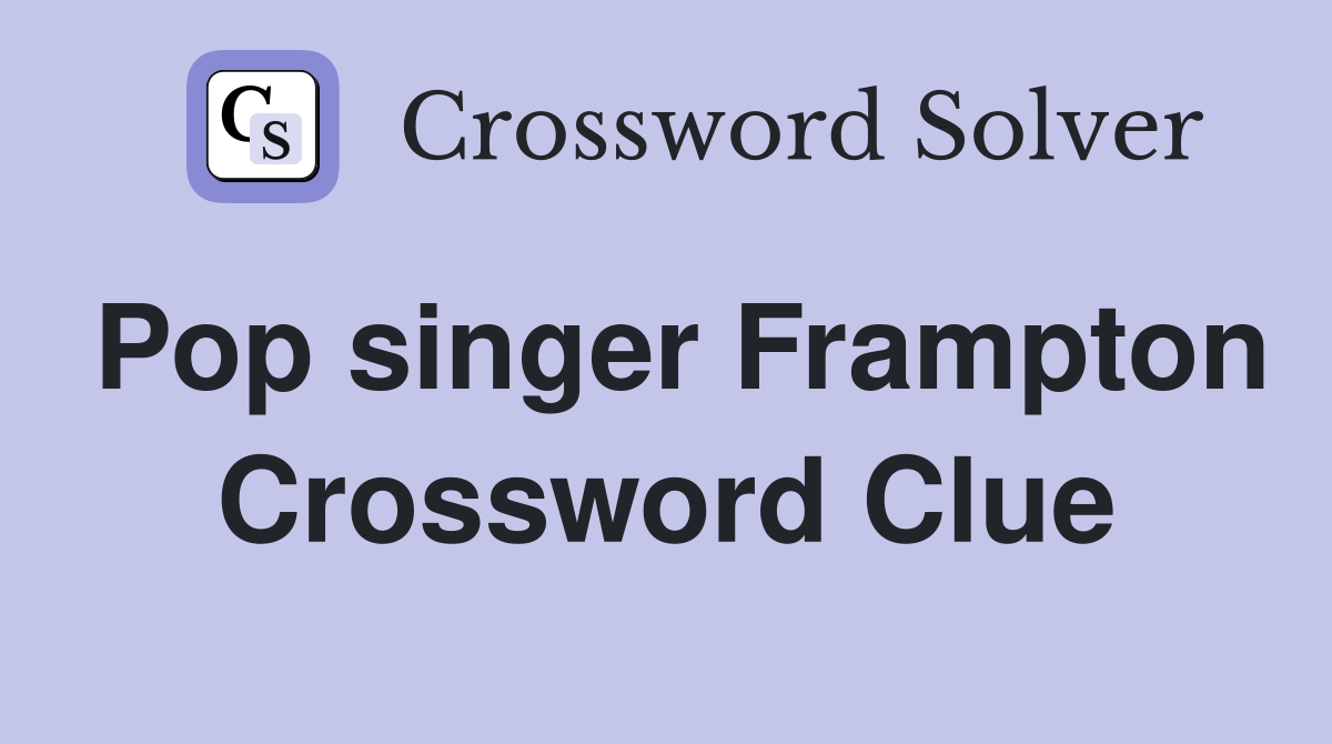 Pop singer Frampton Crossword Clue