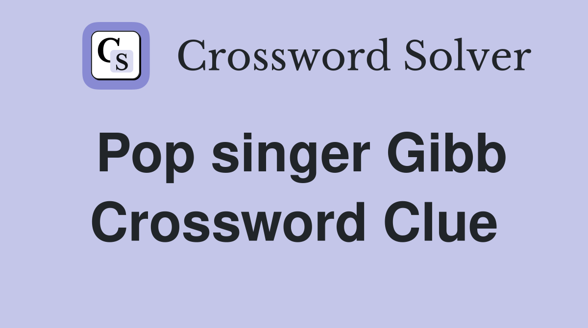 Pop singer Gibb Crossword Clue