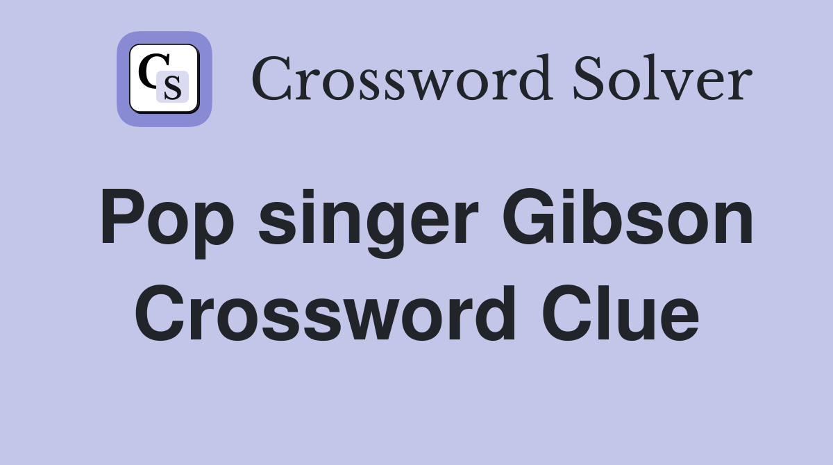 Pop singer Gibson Crossword Clue