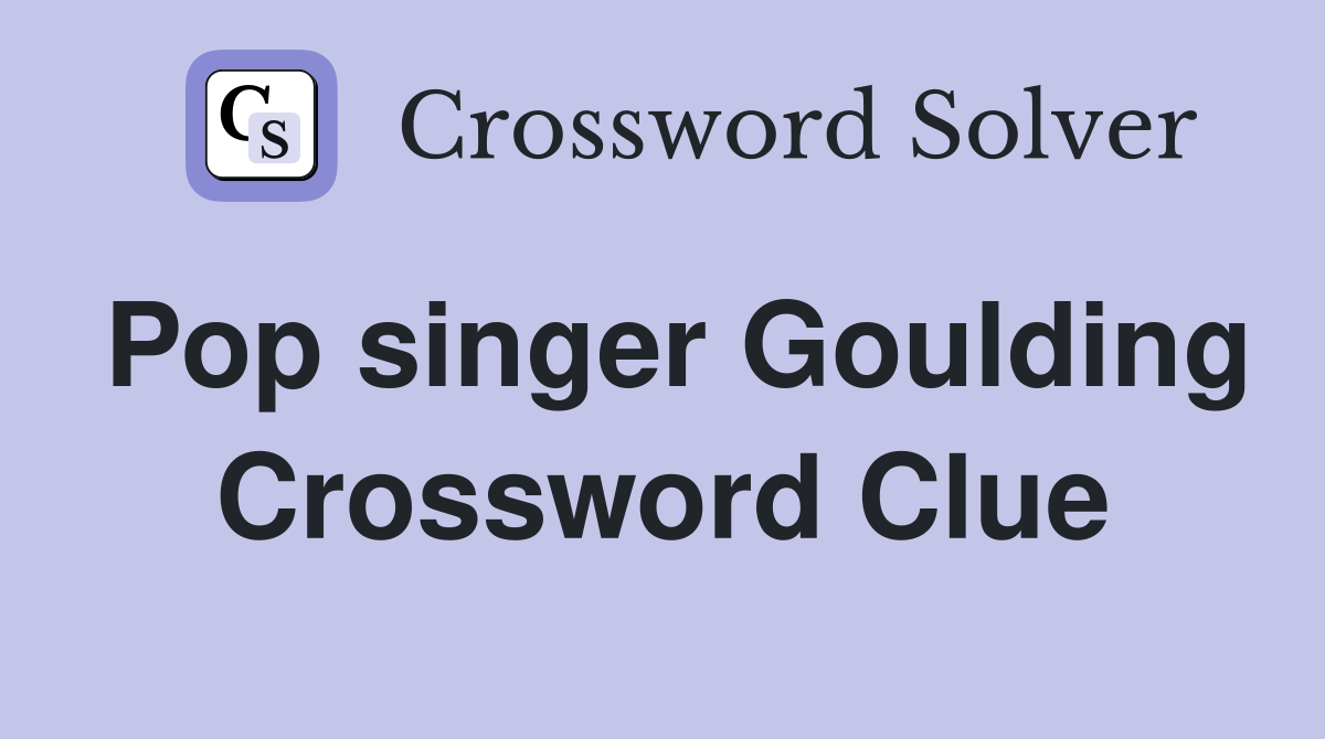 Pop singer Goulding Crossword Clue