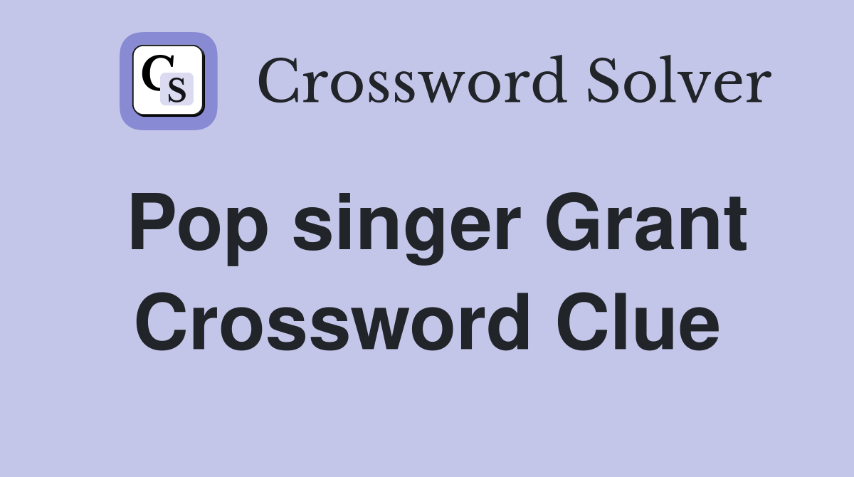 Pop singer Grant Crossword Clue