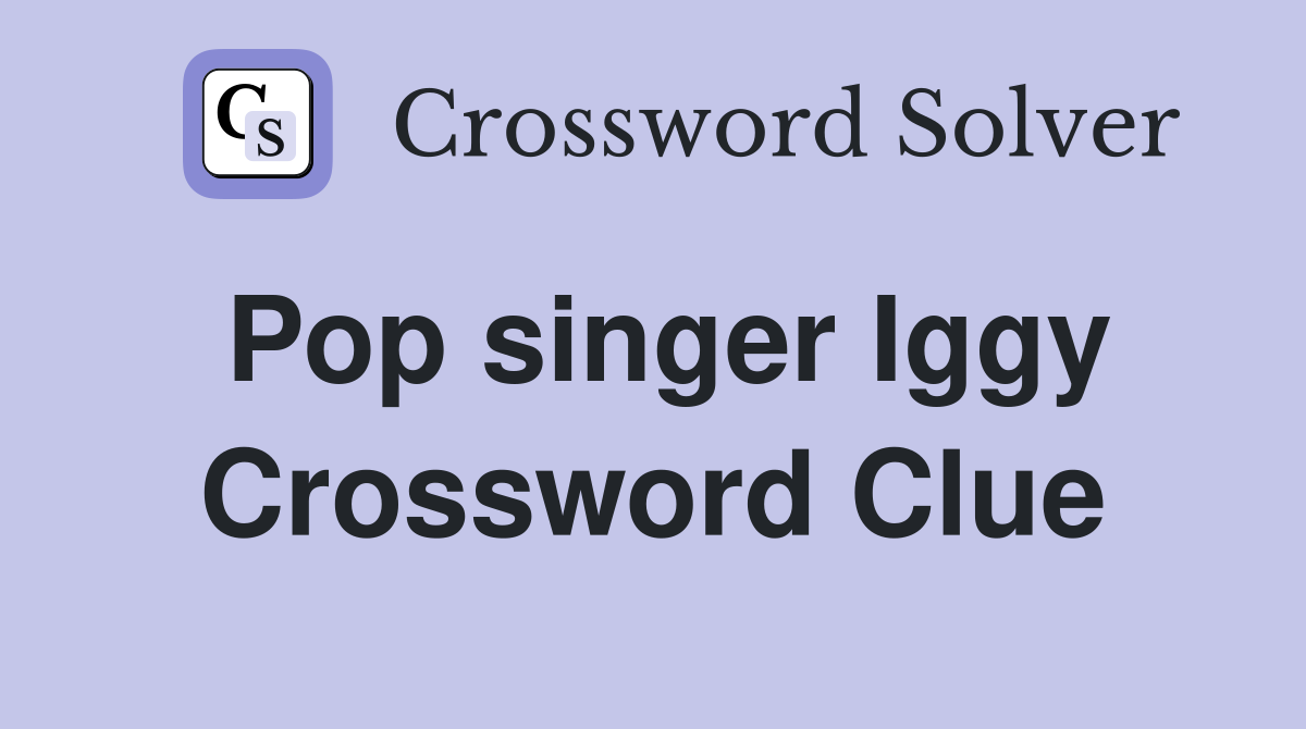 Pop singer Iggy Crossword Clue