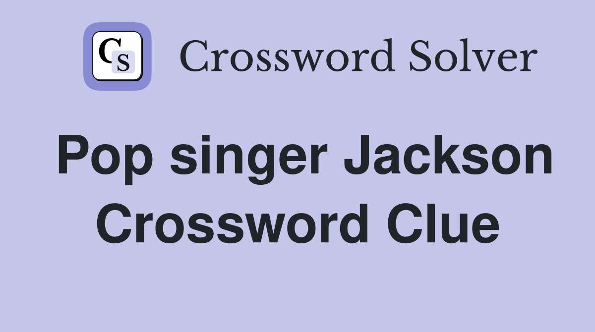 Pop singer Jackson Crossword Clue