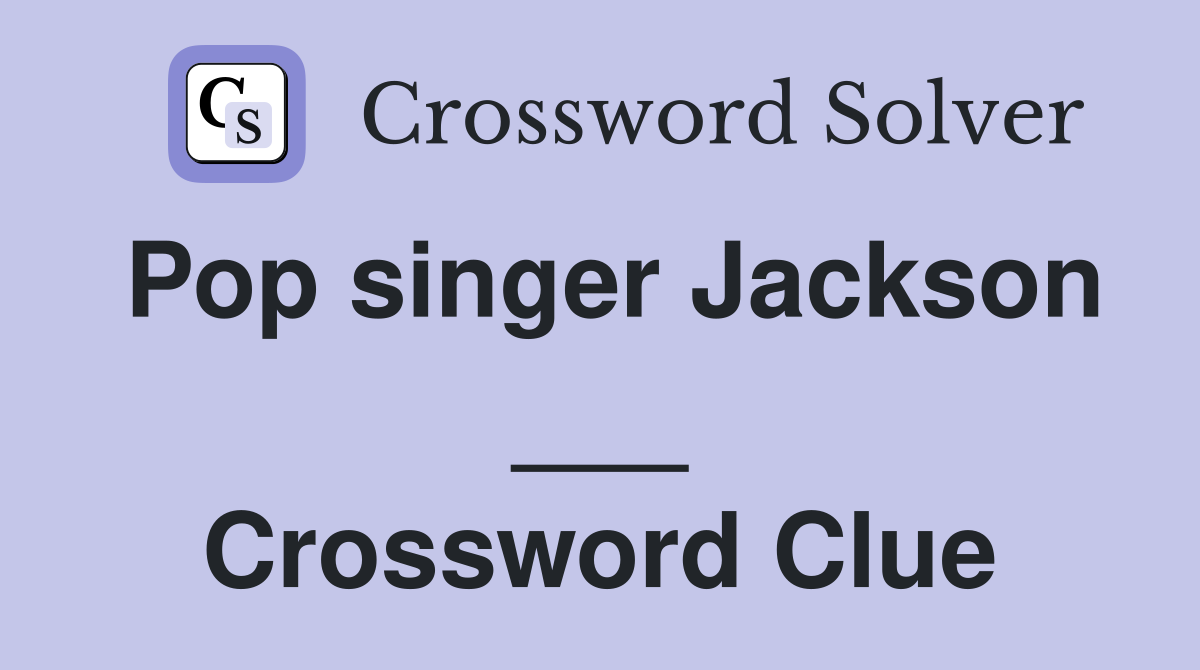 Pop singer Jackson ___ Crossword Clue