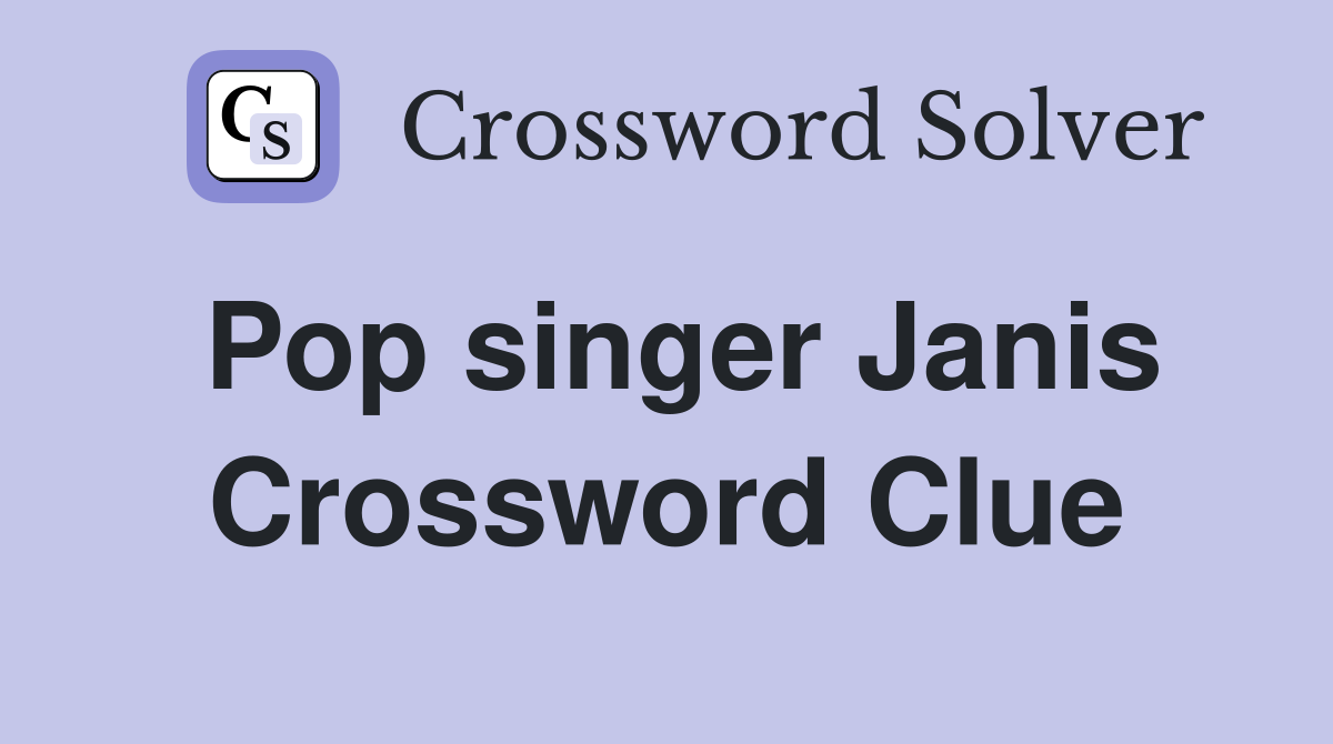 Pop singer Janis Crossword Clue
