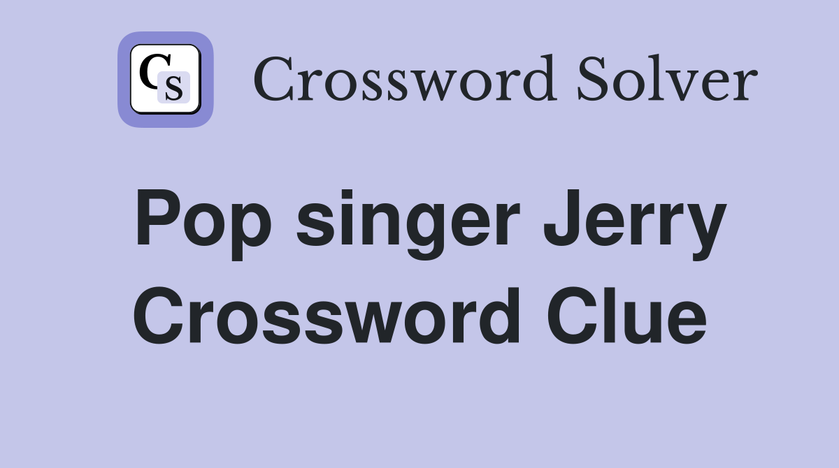 Pop singer Jerry Crossword Clue