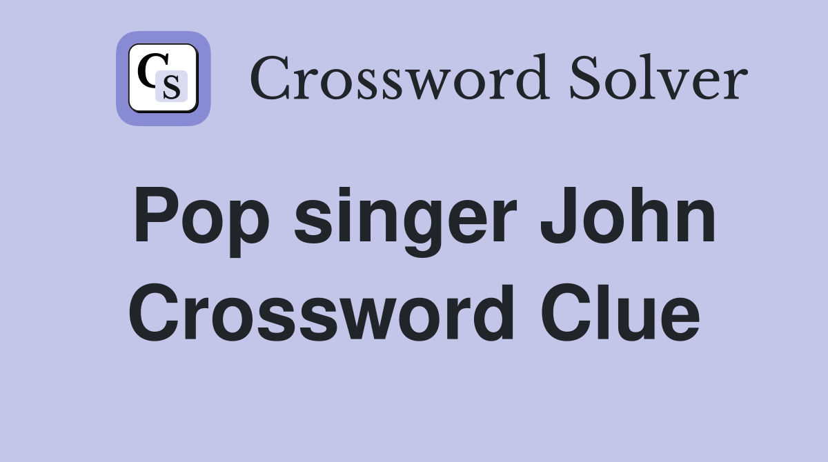 Pop singer John Crossword Clue