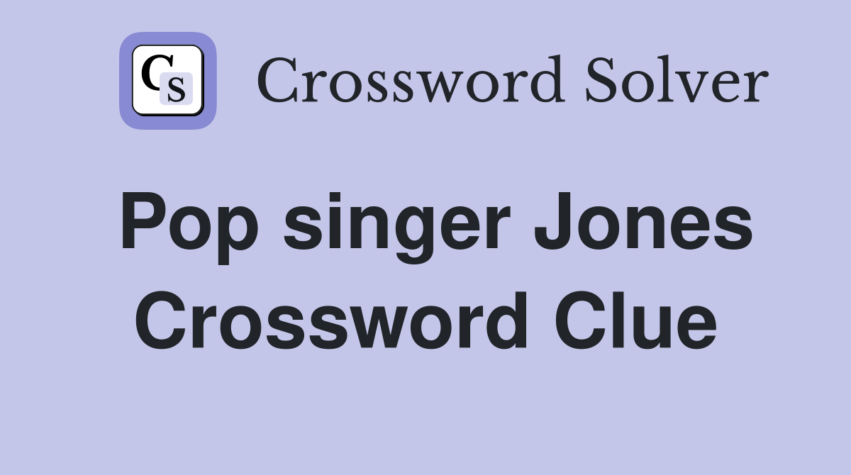 Pop singer Jones Crossword Clue