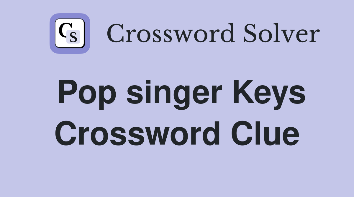 Pop singer Keys Crossword Clue