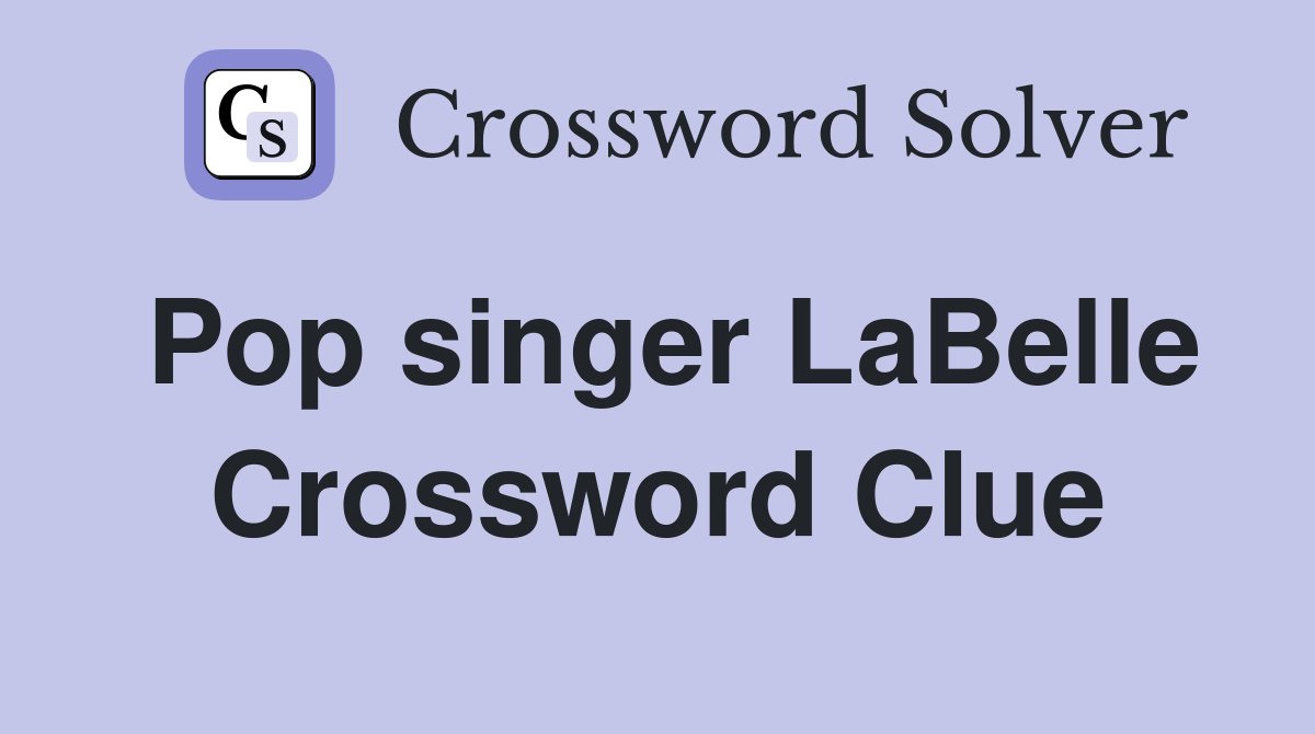 Pop singer LaBelle Crossword Clue