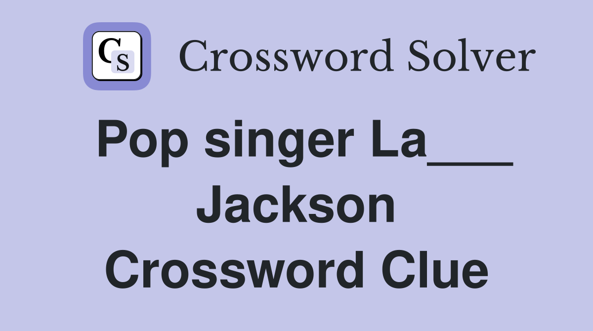 Pop singer La___ Jackson Crossword Clue