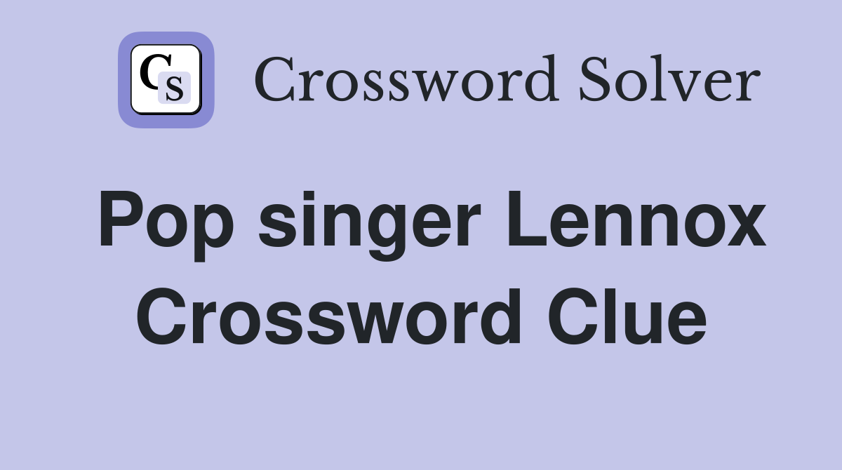 Pop singer Lennox Crossword Clue
