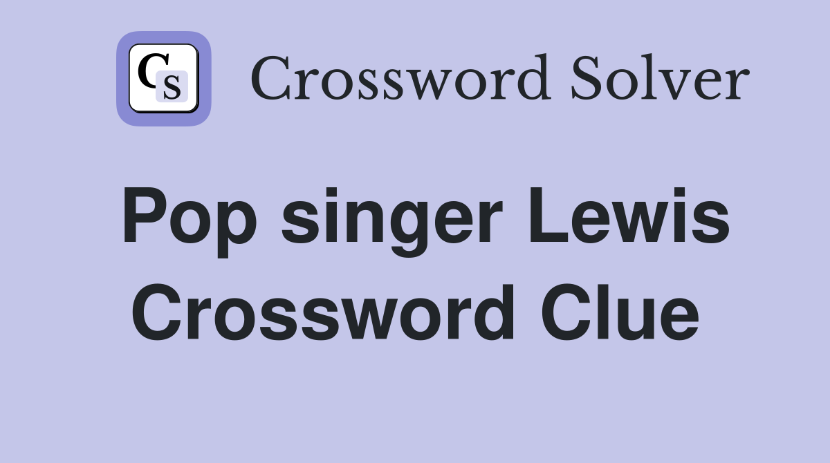 Pop singer Lewis Crossword Clue