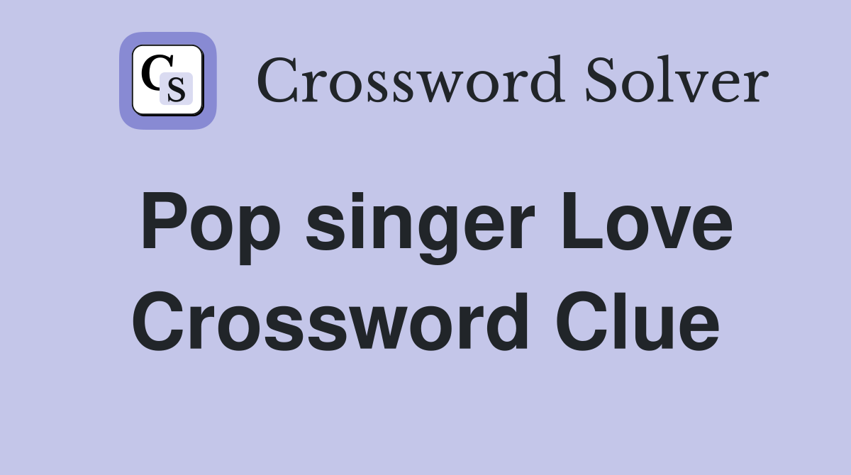 Pop singer Love Crossword Clue