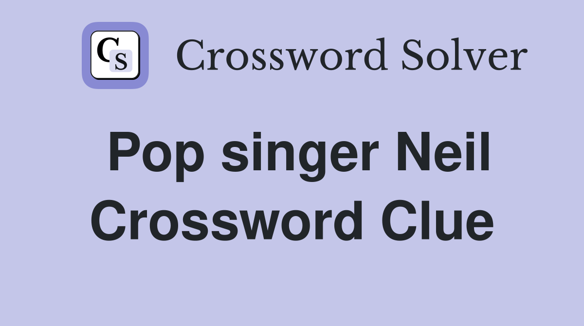 Pop singer Neil Crossword Clue