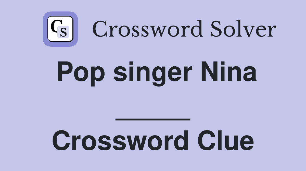 Pop singer Nina _____ Crossword Clue