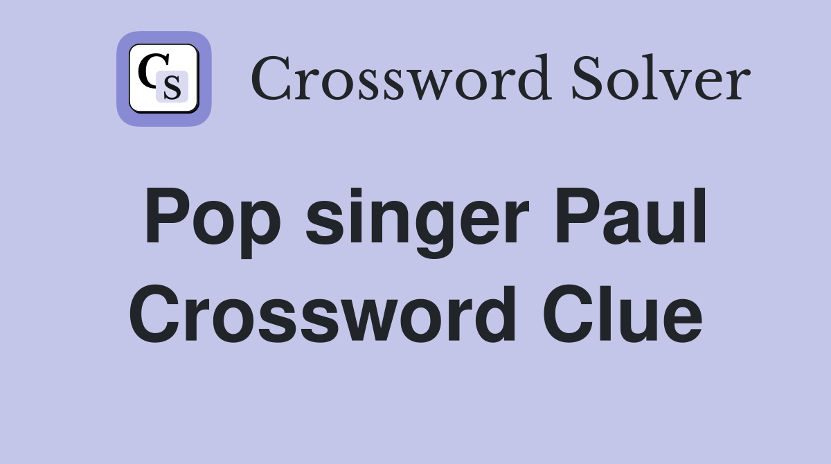 Pop singer Paul Crossword Clue