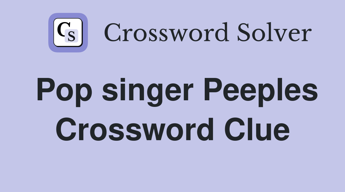 Pop singer Peeples Crossword Clue