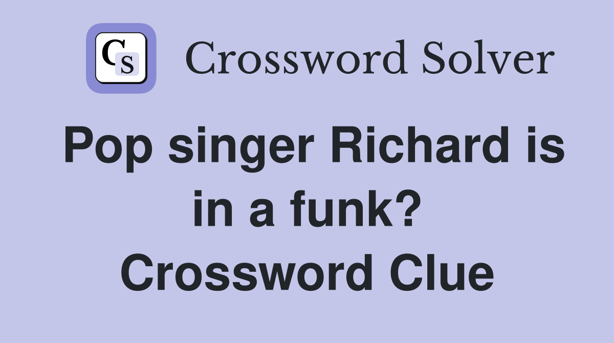 Pop singer Richard is in a funk? Crossword Clue