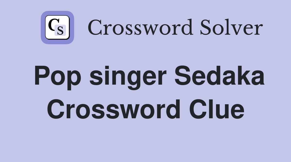 Pop singer Sedaka Crossword Clue