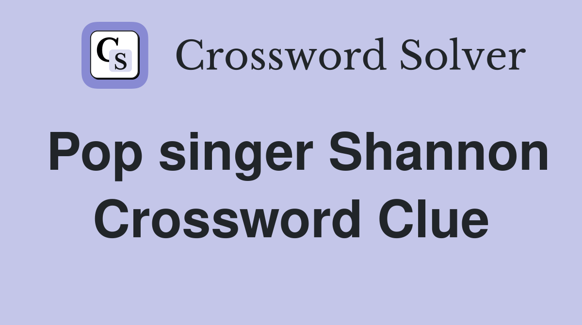 Pop singer Shannon Crossword Clue