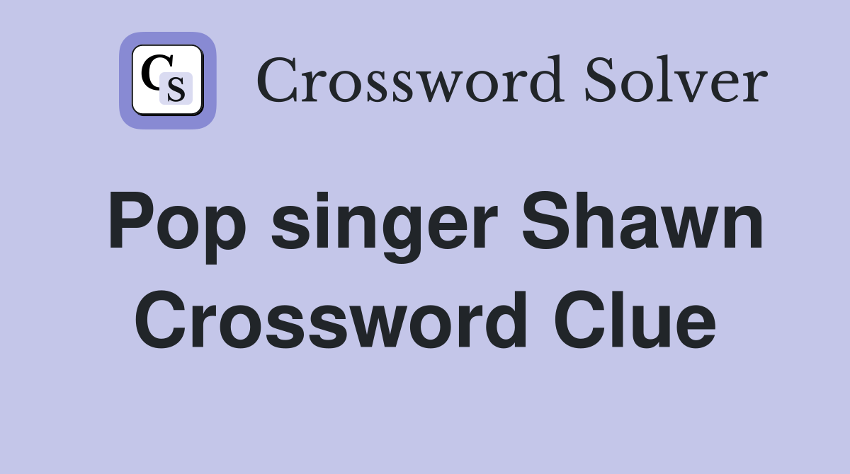 Pop singer Shawn Crossword Clue