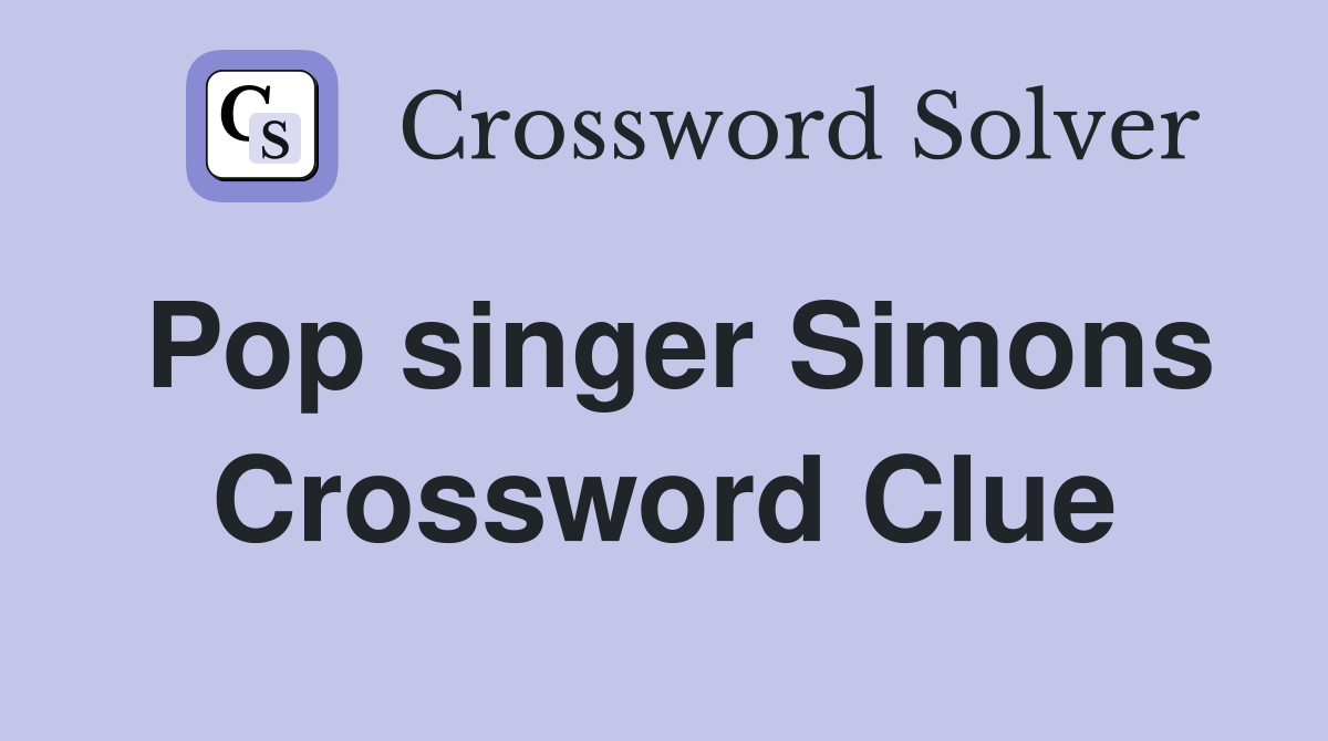 Pop singer Simons Crossword Clue