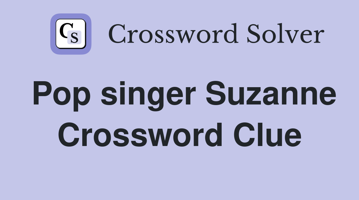 Pop singer Suzanne Crossword Clue
