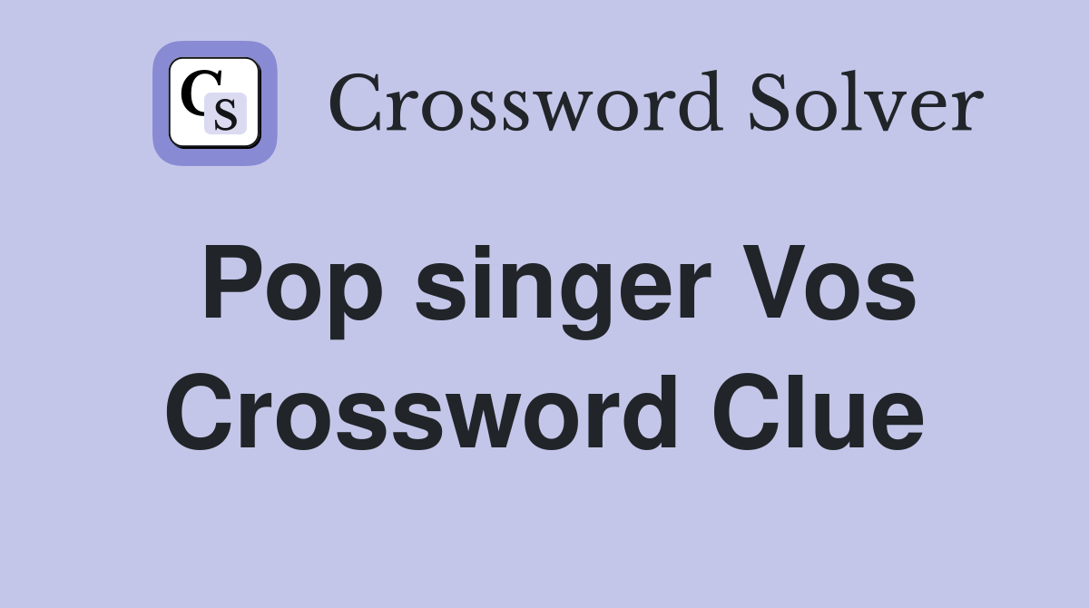 Pop singer Vos Crossword Clue