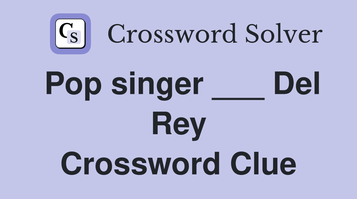 Pop singer ___ Del Rey Crossword Clue