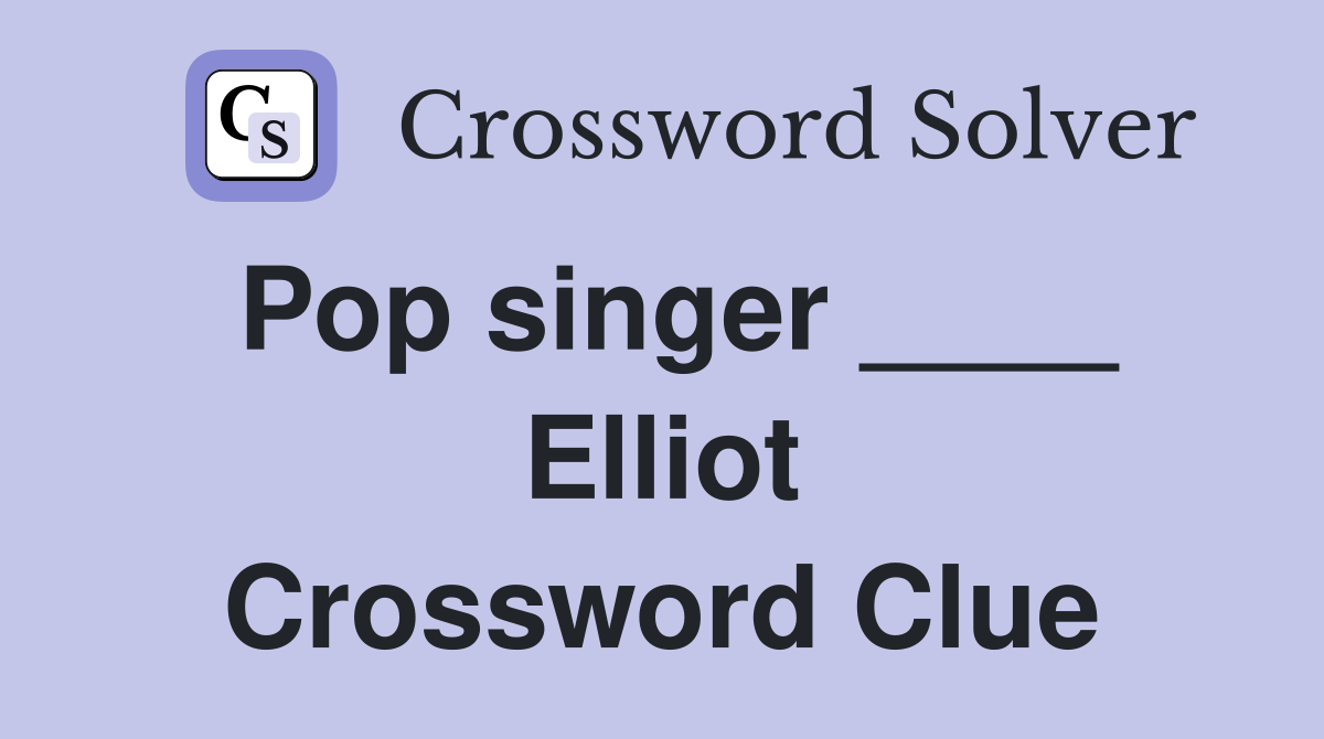 Pop singer ____ Elliot Crossword Clue