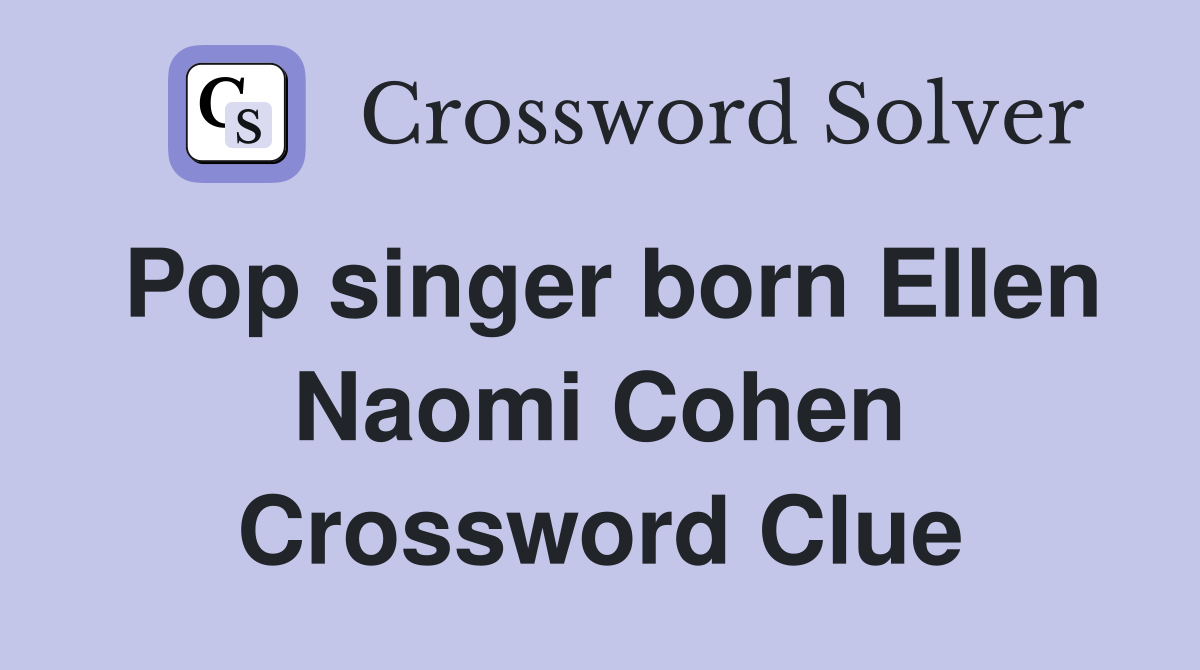 Pop singer born Ellen Naomi Cohen Crossword Clue