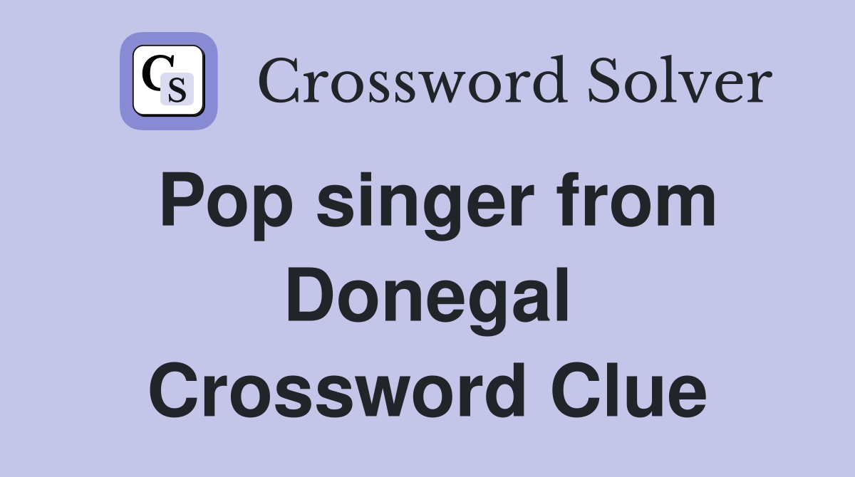 Pop singer from Donegal Crossword Clue