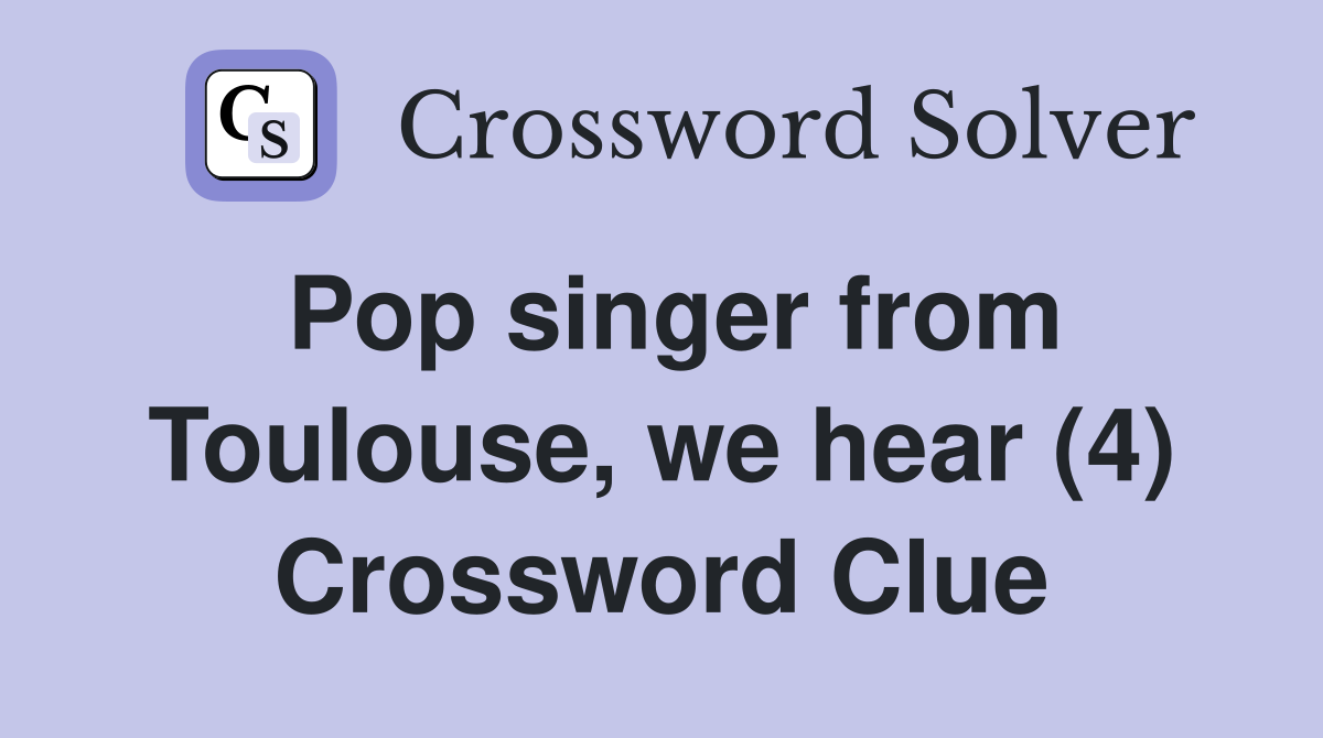 Pop singer from Toulouse, we hear (4) Crossword Clue