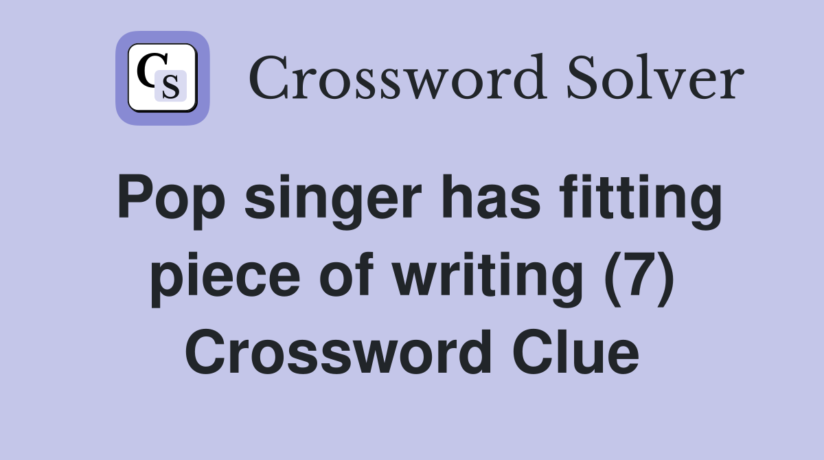 Pop singer has fitting piece of writing (7) Crossword Clue