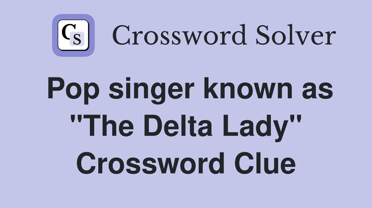 Pop singer known as "The Delta Lady" Crossword Clue