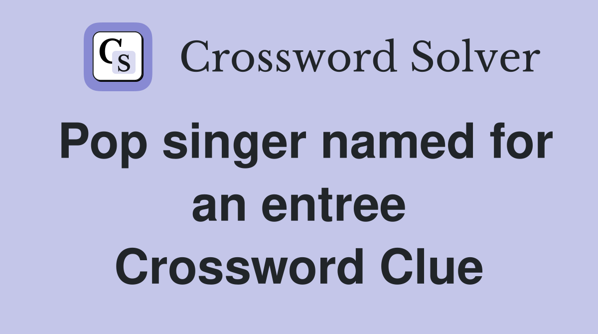 Pop singer named for an entree Crossword Clue
