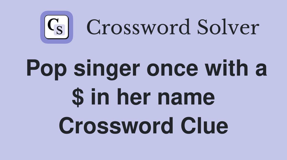 Pop singer once with a $ in her name Crossword Clue