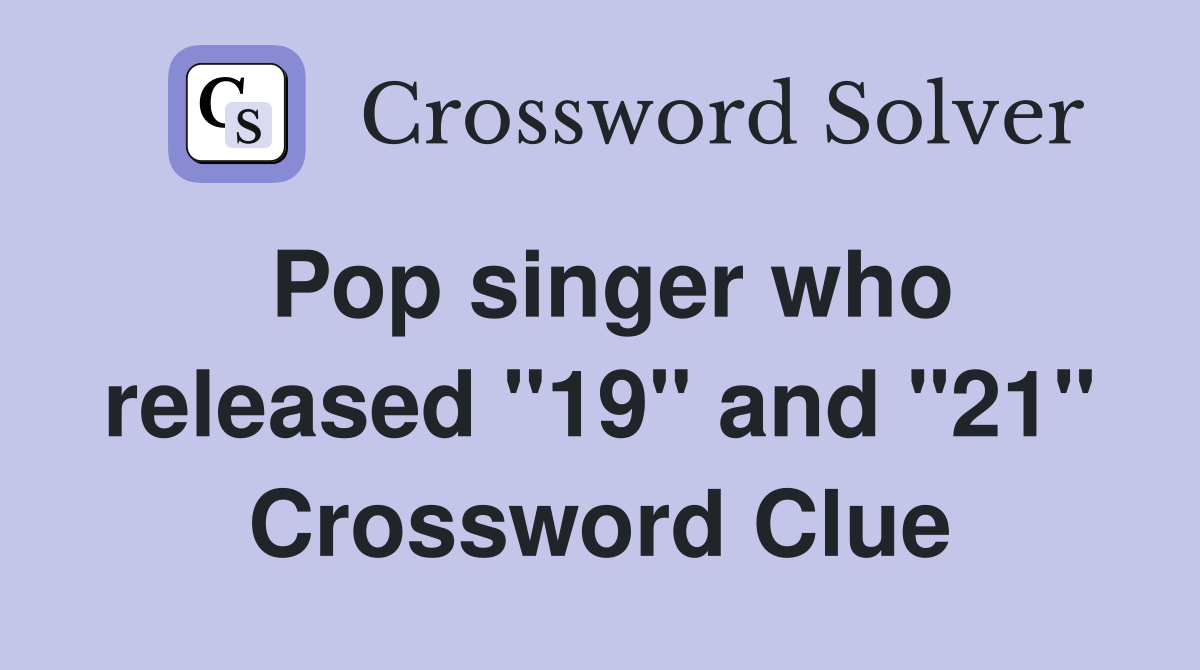 Pop singer who released "19" and "21" Crossword Clue
