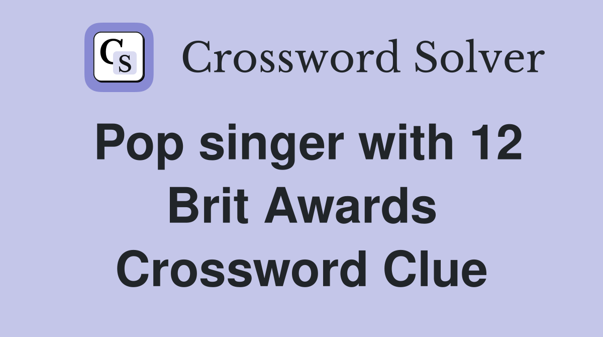 Pop singer with 12 Brit Awards Crossword Clue