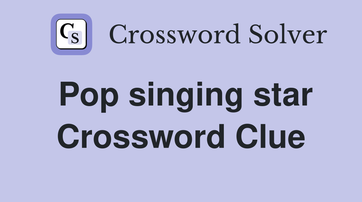 Pop singing star Crossword Clue