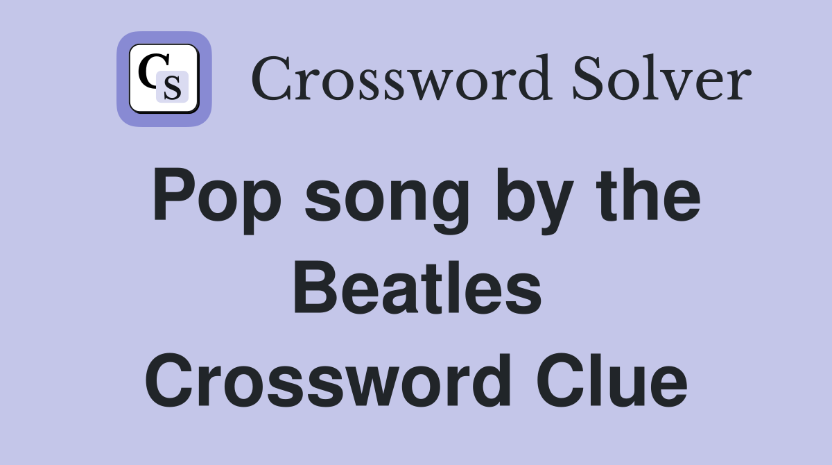 Pop song by the Beatles Crossword Clue