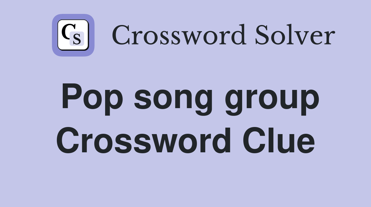 Pop song group Crossword Clue